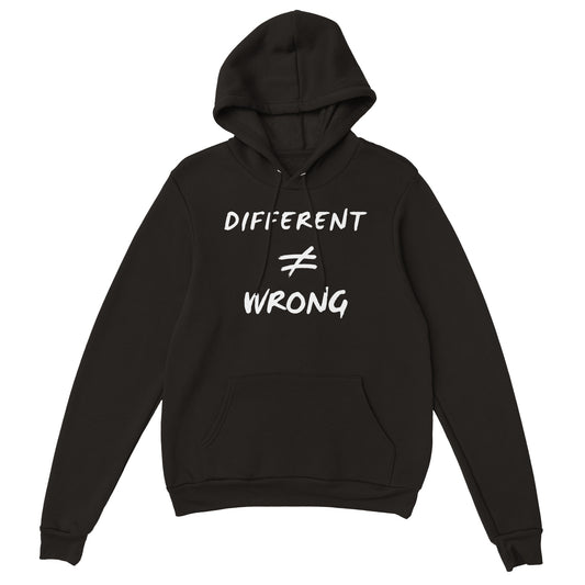 Different does not Equal Wrong! -Premium Unisex Pullover Hoodie