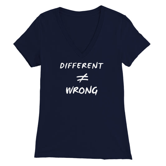 Different does not Equal Wrong! Premium Womens V-Neck T-shirt